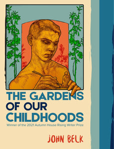 Belk, John: The Gardens of Our Childhoods