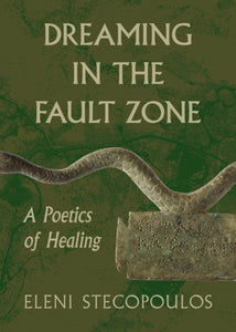 [04/02/24] Stecopoulos, Eleni: Dreaming in the Fault Zone: A Poetics of Healing
