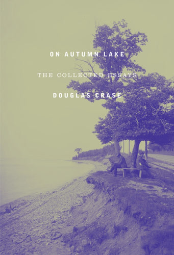 Crase, Douglas: On Autumn Lake: Collected Essays