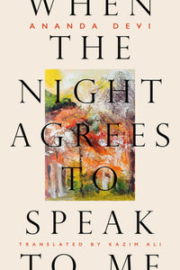 Devi, Ananda: When the Night Agrees to Speak to Me