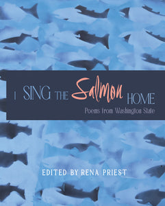Priest, Rena: I Sing the Salmon Home