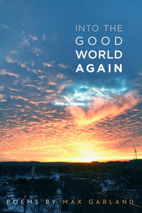 Garland, Max: Into the Good World Again