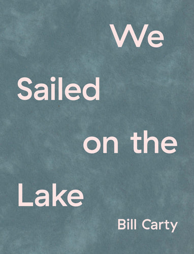 Carty, Bill: We Sailed on the Lake