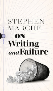 Marche, Stephen: On Writing and Failure