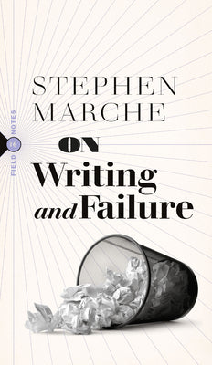 Marche, Stephen: On Writing and Failure