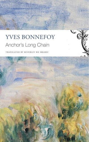 Bonnefoy, Yves: The Anchor's Long Chain