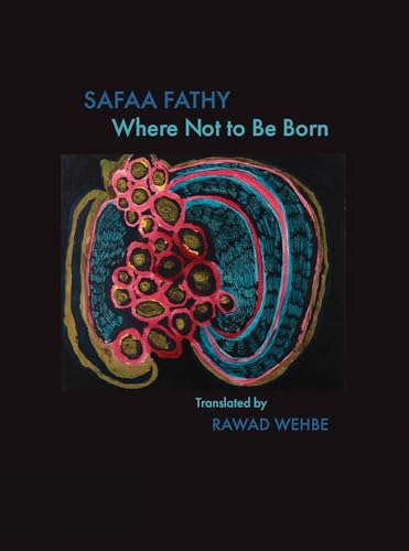 Fathy, Safaa / Wehbe, Rawad Z (tr.): Where Not To Be Born