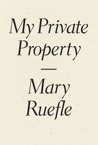 Ruefle, Mary: My Private Property