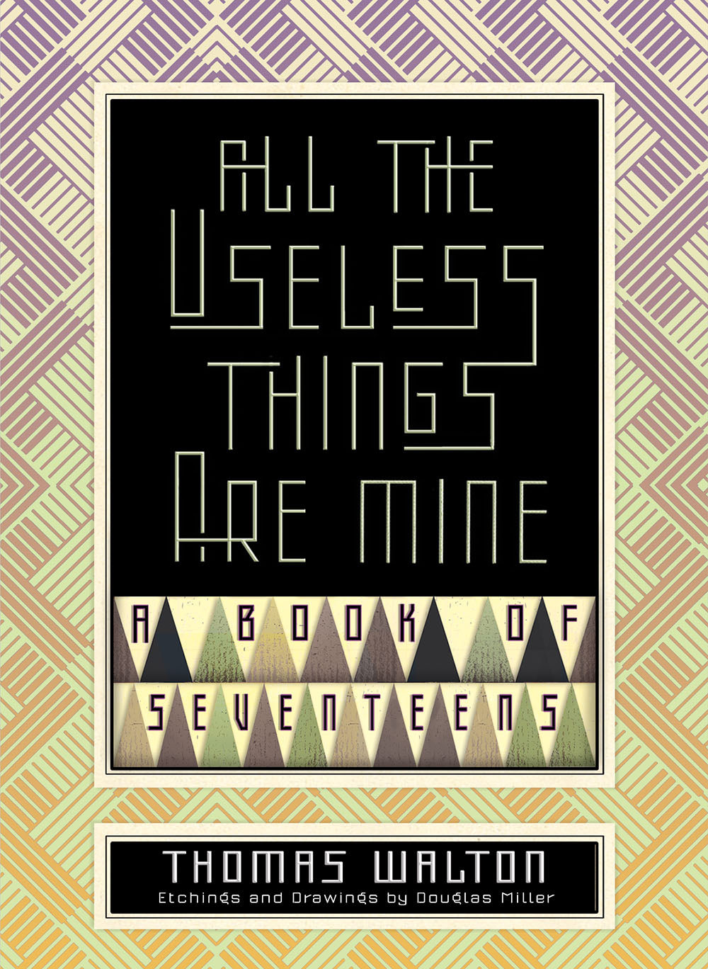 Walton, Thomas: All the Useless Things are Mine: A Book of Seventeens