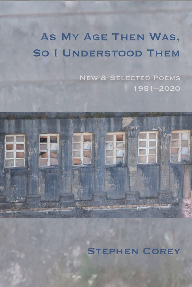 Corey, Stephen: As My Age Then Was, So I Understood Them: New and Selected Poems, 1981-2020