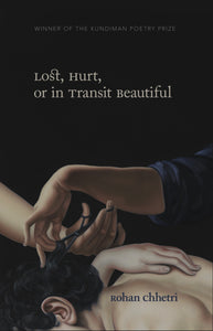 Chhetri, Rohan: Lost, Hurt, or in Transit Beautiful