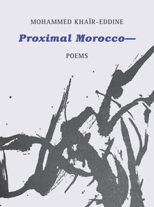 Khaïr-Eddine, Mohammed: Proximal Morocco--