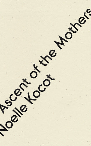 [11/07/23] Kocot, Noelle: Ascent of the Mothers