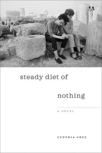 Cruz, Cynthia: Steady Diet of Nothing