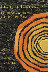 Daniel, John: Lighted Distances: Four Seasons on Goodlow Rim