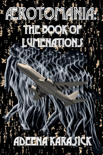 Karasick, Adeena: Ærotomania: the Book of Lumenations