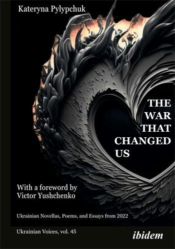 Pylypchuk, Kateryna: The War That Changed Us: Ukrainian Novellas, Poems, and Essays from 2022