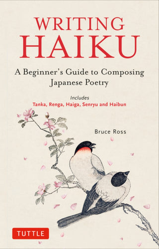 Ross, Bruce: Writing Haiku: A Beginner's Guide to Composing Japanese Poetry