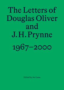 Oliver, Douglas: The Letters of Douglas Oliver and J. H. Prynne, 1967-2000