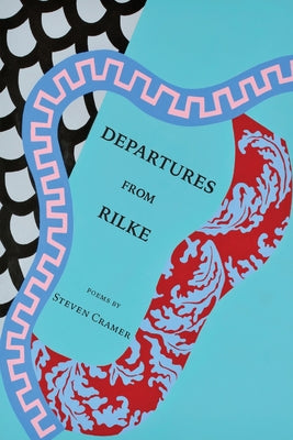 Cramer, Steven: Departures from Rilke