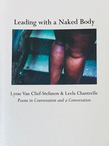 Van Clief-Stefanon, Lyrae & Chantrelle, Leela: Leading with a Naked Body: Poems in Conversation & A Conversation