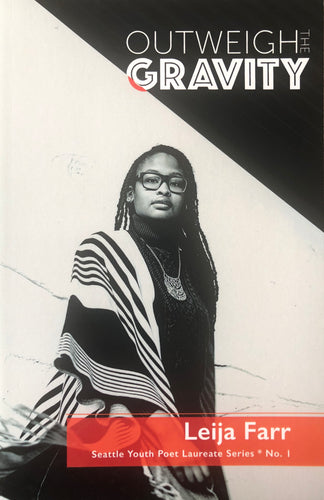 [Seattle Youth Poet Laureate] Farr, Leija: Outweigh the Gravity