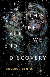 Ben-Oni, Rosebud: If This Is the Age We End Discovery