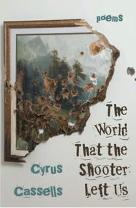 Cassells, Cyrus: The World That the Shooter Left Us