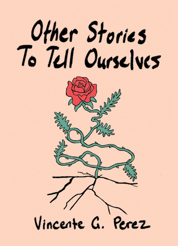 Perez, Vincente: Other Stories to Tell Ourselves