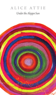Attie, Alice: Under the Aleppo Sun