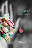 Cobb, Allison: Plastic: An Autobiography
