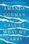 Gorman, Amanda: Call Us What We Carry