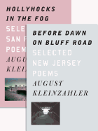 Kleinzahler, August: Before Dawn on Bluff Road: Selected New Jersey Poems & Hollyhocks in the Fog: Selected San Francisco Poems [used paperback]