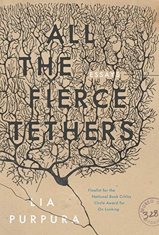 Purpura, Lia: All the Fierce Tethers: Essays (Sarabande, 2019)