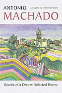 Machado, Antonio: Border of a Dream: Selected Poems