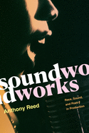 Reed, Anthony: Soundworks: Race, Sound, and Poetry in Production