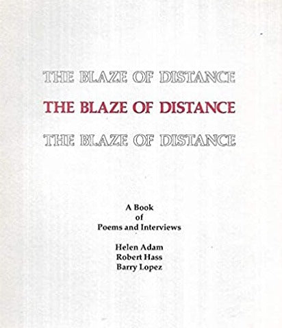 Adam, Helen; Robert Hass; & Barry Lopez: The Blaze of Distance: A Book of Poems & Interviews [used paperback]