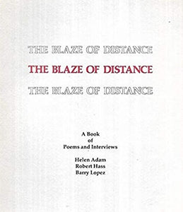 Adam, Helen; Robert Hass; & Barry Lopez: The Blaze of Distance: A Book of Poems & Interviews [used paperback]