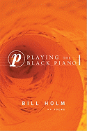 Holm, Bill: Playing the Black Piano [used paperback]