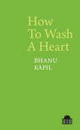 Kapil, Bhanu: How To Wash A Heart
