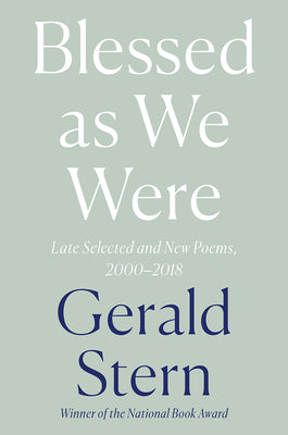 Stern, Gerald: Blessed as We Were: Late Selected & New Poems, 2000-2018