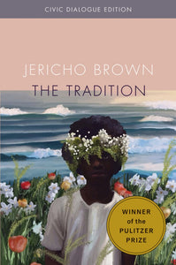 Brown, Jericho: The Tradition: Civic Dialog Edition