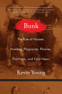 Young, Kevin: Bunk: The Rise of Hoaxes, Humbug, Plagiarists, Phonies, Post-Facts, and Fake News