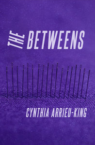 Arrieu-King, Cynthia: The Betweens