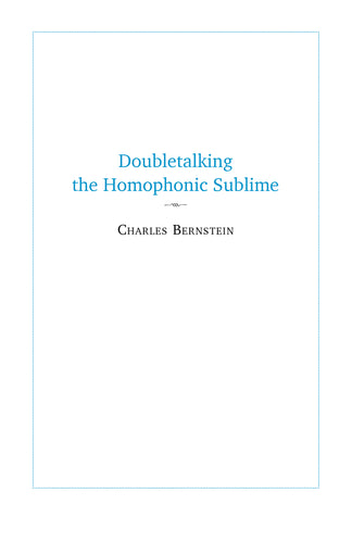 Bernstein, Charles: Doubletalking the Homophonic Sublime: Comedy, Appropriation, and the Sounds of One Hand Clapping