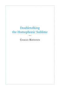 Bernstein, Charles: Doubletalking the Homophonic Sublime: Comedy, Appropriation, and the Sounds of One Hand Clapping