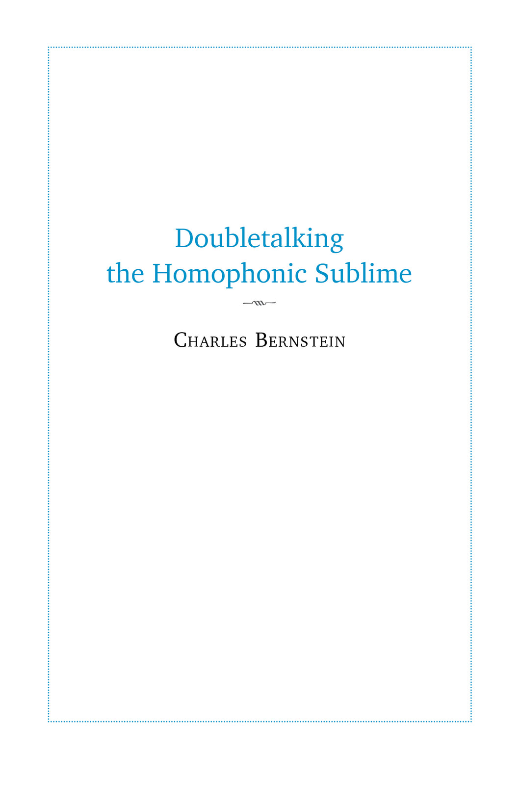 Bernstein, Charles: Doubletalking the Homophonic Sublime: Comedy, Appropriation, and the Sounds of One Hand Clapping