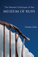 Clark, Charlie: The Newest Employee of the Museum of Ruin