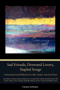 deNiord, Chard (ed.): Sad Friends, Drowned Lovers, Stapled Songs: Conversations & Reflections on 20th Century American Poets
