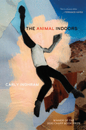 Inghram, Carly: The Animal Indoors